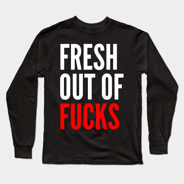 Fresh Out Of Fucks. Funny Sweary NSFW Saying. White and Red Long Sleeve T-Shirt by That Cheeky Tee